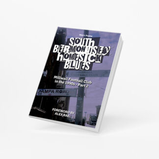 South Bermondsey Homesick Blues - Millwall FC in the 1990s: Part 2
