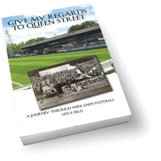 Give My Regards to Queen Street - A Journey Through Midlands Football - by Steve Field