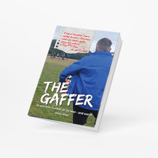 The Gaffer - Grassroots Football at its best - and worst
