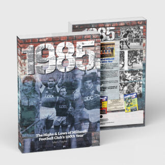 1985 - The Highs & Lows of Millwall Football Club’s 100th Year