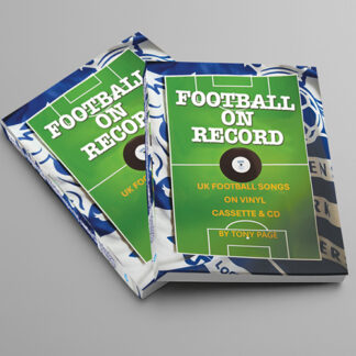 Football On Record - A Lighthearted Journey Through the Hits, Misses and Near-Misses of Club Songs from the Studio to the Fans