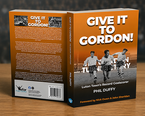 Give It To Gordon! The Gordon Turner Story - Luton Town's all-time record goalscorer